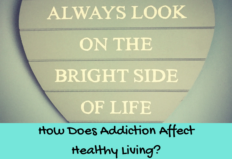 How Does Addiction Affect Healthy Living?