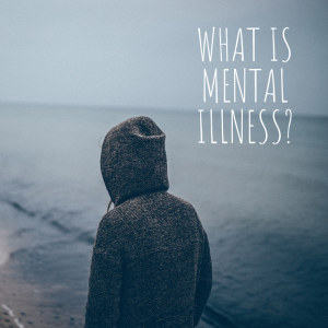 What is Mental Illness?